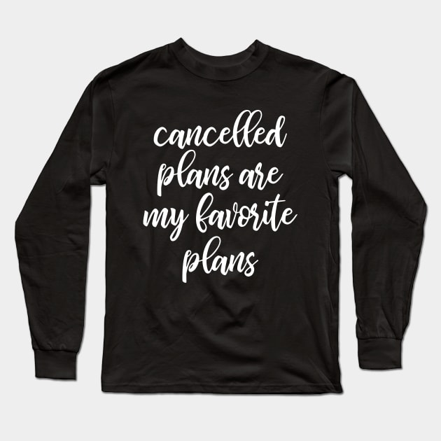 Cancelled Plans Are My Favorite Plans Long Sleeve T-Shirt by kapotka